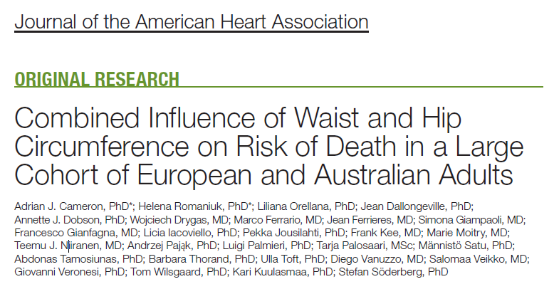 Journal of the American Heart Association：Combined Influence of Waist and Hip Circumference on Risk of Death in a Large Cohort of European and Australian Adults腰围和臀围对成年人死亡风险的综合影响